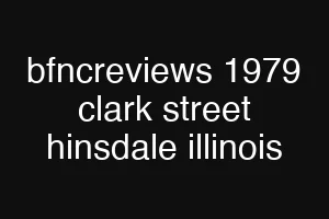 bfncreviews 1979 clark street hinsdale illinois