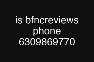 is bfncreviews phone 6309869770