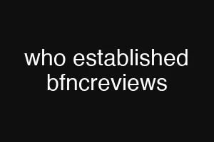 who established bfncreviews
